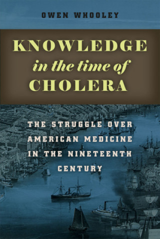 Könyv Knowledge in the Time of Cholera Owen Whooley