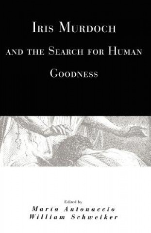 Książka Iris Murdoch and the Search for Human Goodness Maria Antonaccio