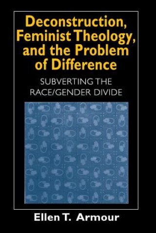 Книга Deconstruction, Feminist Theology, and the Problem of Difference Ellen Armour