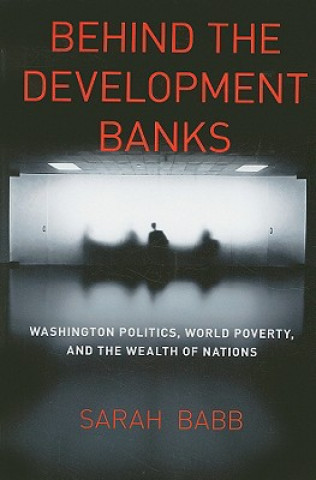 Carte Behind the Development Banks Sarah Babb
