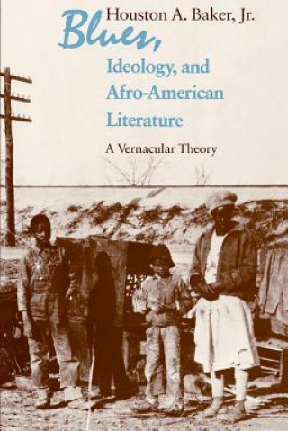 Kniha Blues, Ideology, and Afro-American Literature Houston A. Baker