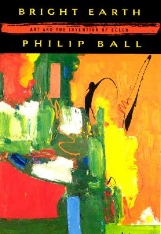 Kniha Bright Earth Philip Ball