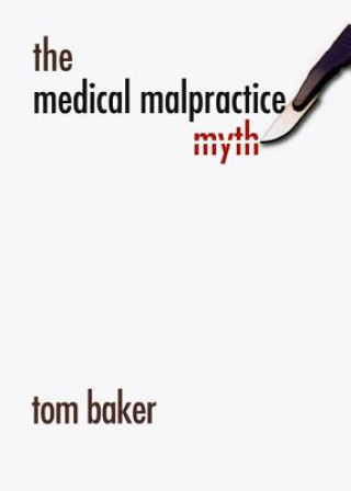 Kniha Medical Malpractice Myth Tom Baker