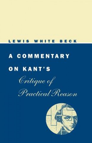Kniha Commentary on Kant's Critique of Practical Reason Lewis White Beck