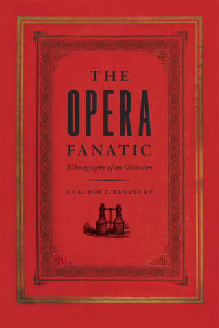 Könyv Opera Fanatic - Ethnography of an Obsession Claudio E. Benzecry