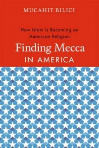 Kniha Finding Mecca in America Mucahit Bilici