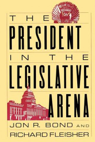 Kniha President in the Legislative Arena Jon R. Bond