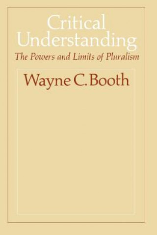 Kniha Critical Understanding Wayne C. Booth