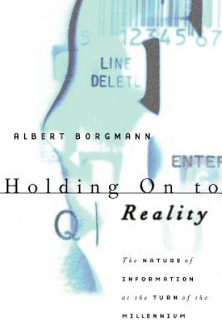 Книга Holding On to Reality Albert Borgmann