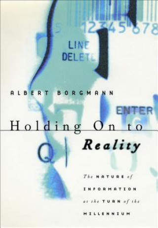 Könyv Holding on to Reality Albert Borgmann