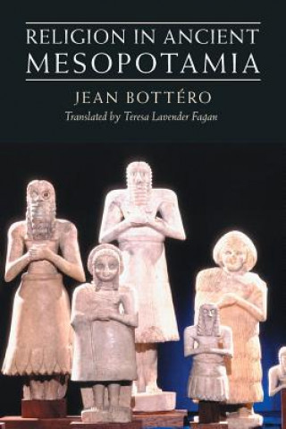 Könyv Religion in Ancient Mesopotamia Jean Bottéro