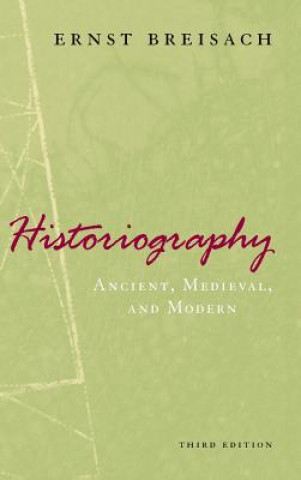 Kniha Historiography - Ancient, Medieval, and Modern, Third Edition Ernst Breisach