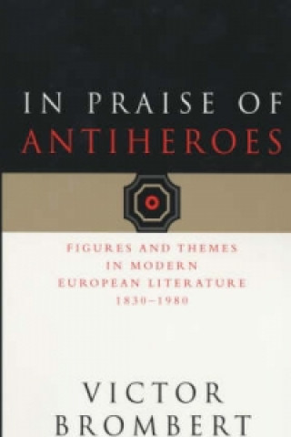 Книга In Praise of Antiheroes Victor Brombert