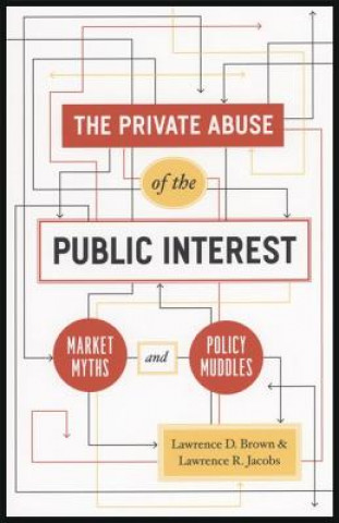 Book Private Abuse of the Public Interest - Market Myths and Policy Muddles Lawrence R. Jacobs