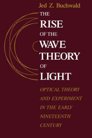Könyv Rise of the Wave Theory of Light Jed Z. Buchwald