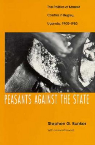 Carte Peasants Against the State Stephen G. Bunker