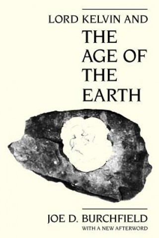 Könyv Lord Kelvin and the Age of the Earth Joe D. Burchfield