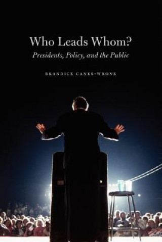 Könyv Who Leads Whom? - Presidents, Policy, and the Public Brandice Canes-Wrone