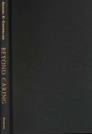 Kniha Beyond Caring Daniel F. Chambliss