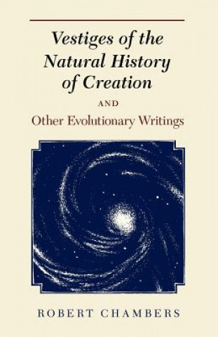 Carte Vestiges of the Natural History of Creation and Other Evolutionary Writings Robert Chambers