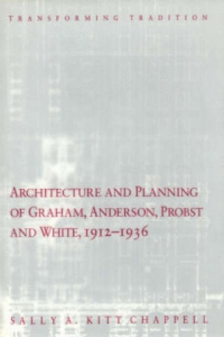 Kniha Architecture and Planning of Graham, Anderson, Probst and White, 1912-36 Sally Kitt Chappell