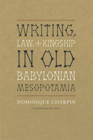 Book Writing, Law, and Kingship in Old Babylonian Mesopotamia Dominique Charpin