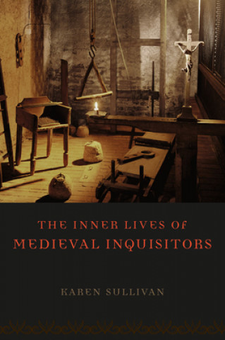 Carte Inner Lives of Medieval Inquisitors Karen Sullivan