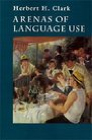 Könyv Arenas of Language Use Herbert H. Clark