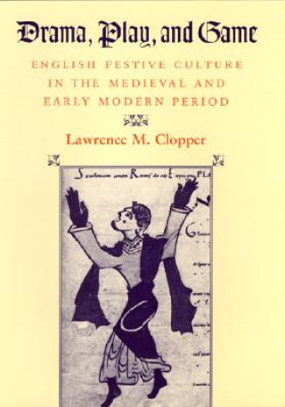 Książka Drama, Play, and Game Lawrence M. Clopper