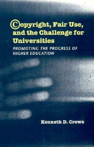 Könyv Copyright, Fair Use, and the Challenge for Universities Kenneth D. Crews