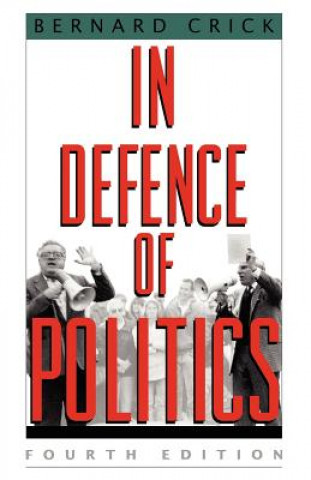 Kniha In Defence of Politics BERNARD CRICK