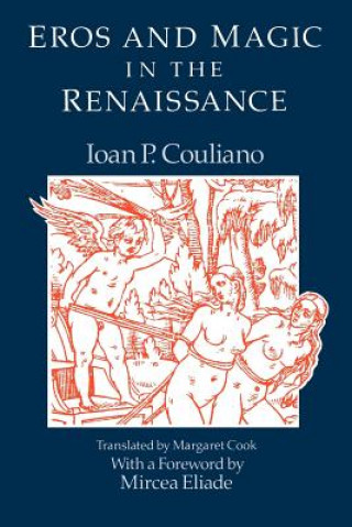 Könyv Eros and Magic in the Renaissance Ioan P. Couliano