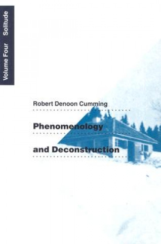 Knjiga Phenomenology and Deconstruction, Volume Four Robert Denoon Cumming