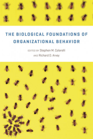 Kniha Biological Foundations of Organizational Behavior Stephen M. Colarelli