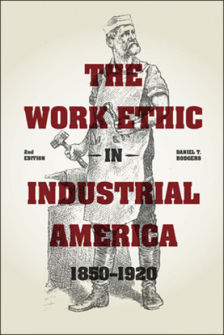 Carte Work Ethic in Industrial America 1850-1920 Daniel T. Rodgers