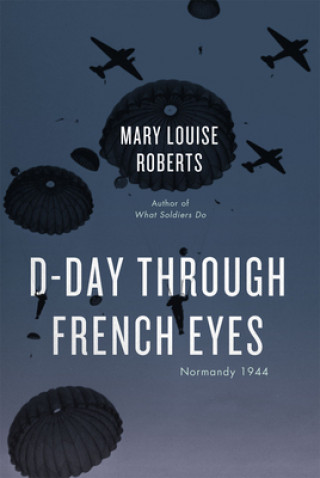 Livre D-Day Through French Eyes Mary Louise Roberts