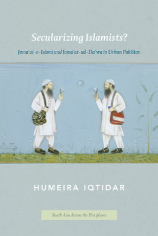 Knjiga Secularizing Islamists? Humeira Iqtidar