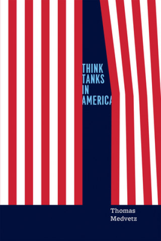 Knjiga Think Tanks in America Thomas Medvetz