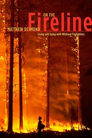 Книга On the Fireline - Living and Dying with Wildland Firefighters Matthew Desmond
