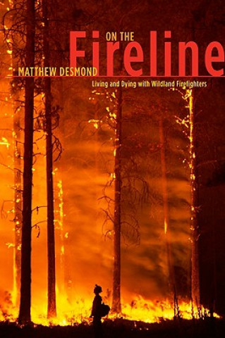 Buch On the Fireline - Living and Dying with Wildland Firefighters Matthew Desmond