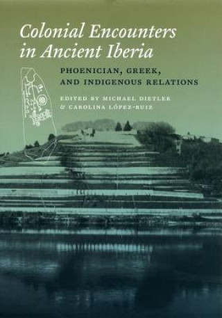 Książka Colonial Encounters in Ancient Iberia Carolina Lopez-Ruiz