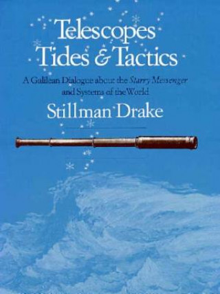 Könyv Telescopes, Tides and Tactics Stillman Drake