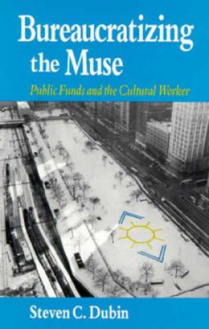 Buch Bureaucratizing the Muse Steven C. Dubin