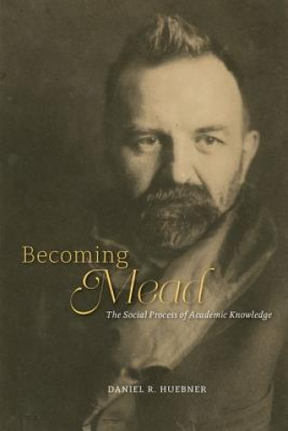 Carte Becoming Mead Daniel R. Huebner