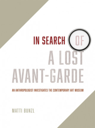 Book In Search of a Lost Avant-Garde Matti Bunzl