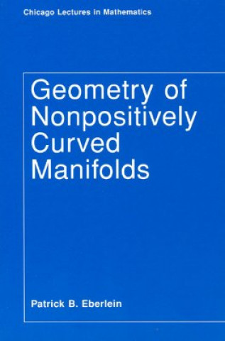 Kniha Geometry of Nonpositively Curved Manifolds Patrick B. Eberlein