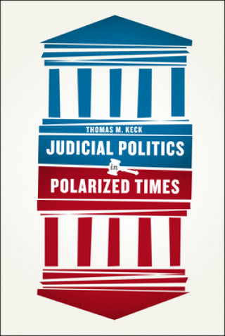 Könyv Judicial Politics in Polarized Times Thomas Moylan Keck