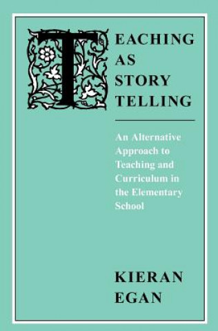Könyv Teaching as Story Telling Kieran Egan