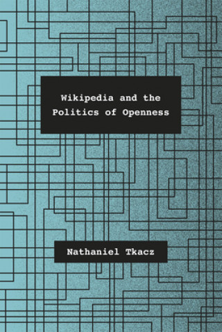 Kniha Wikipedia and the Politics of Openness Nathaniel Tkacz