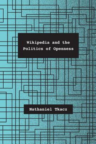 Kniha Wikipedia and the Politics of Openness Nathaniel Tkacz